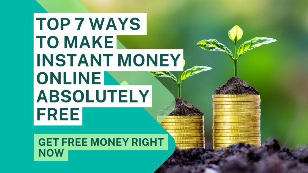 Top 7 Ways To Make Instant Money Online Absolutely Free | Get Free Money Right Now