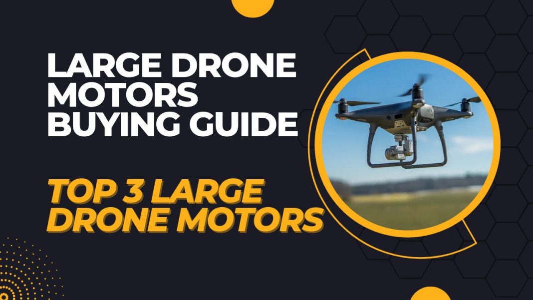 Large Drone Motors Buying Guide | Top 3 Large Drone Motors